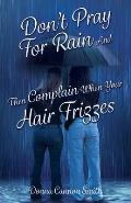 Don't Pray For Rain And Then Complain When Your Hair Frizzes