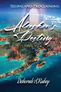 Seeing and Proclaiming Alaska's Destiny: Book Two
