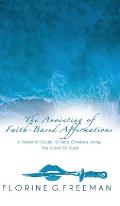 The Anointing of Faith-Based Affirmations: A Parental Guide to Help Children Using The Word of God