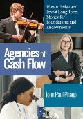 Agencies of Cash Flow: How to Raise and Invest Long-Term Money for Foundations and Endowments