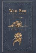 Wau-Bun: The Early Day in the Northwest: Historic Preservation Edition