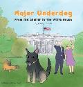 Major Underdog: From the Shelter to the White House