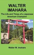 Walter Imahara: The Life and Times of a Japanese American Champion