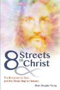 8 Streets to Christ: The Evidence for God and the Street Map to Heaven.