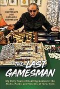 The Last Gamesman: My Sixty Years of Hustling Games in the Clubs, Parks and Streets of New York