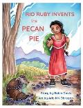 Rio Ruby Invents the Pecan Pie