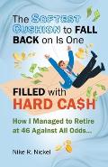 The Softest Cushion to Fall Back on is One Filled With Hard Cash: How I Managed to Retire at 46 Against All Odds...