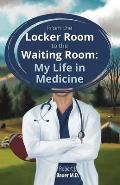 From the Locker Room to the Waiting Room: My Life in Medicine