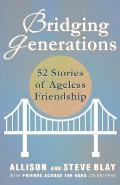 Bridging Generations: 52 Stories of Ageless Friendship