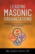 Leading Masonic Organizations: To Build and Sustain the York Rite of Freemasonry
