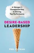 Desire-Based Leadership: A Manager's Unexpected Key to Driving Top Performance