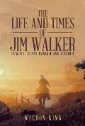 The Life and Times of Jim Walker: Cowboy, Texas Ranger and Solider
