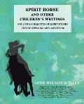 Spirit Horse and Other Children's Writings: Not Just a Collection of Short Stories, Children's Edition (For Adults and Children