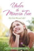 Under the Mimosa Tree: My God-Blessed Life!