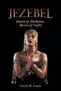 Jezebel: Queen of Darkness, Queen of Light