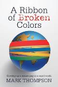 A Ribbon of Broken Colors: Growing up a Square Peg in a Round World.