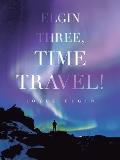 Elgin Three, Time Travel!