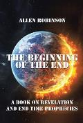 The Beginning of the End: The Book of Revelation and End Time Prophecy