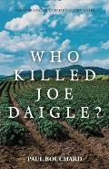 Who Killed Joe Daigle?: A Murder Mystery in Maine's St. John Valley.