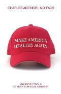 Make America Healthy Again: Lessons from a 50 year surgical odyssey