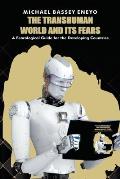 The Transhuman World and Its Fears: A Fearlogical Guide for the Developing Countries
