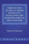 Christian Book of Virtues, Wisdom and Heavenly Foundations Asmr Affirmation Spiritual Meditation Reiki: Volume 8 Harmony