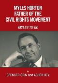 Myles Horton Father of the Civil Rights Movement: Myles to Go