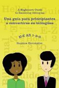E-Z as 1-2-3- a Beginners Guide to Becoming Bilingual Una Gu?a Para Principiantes a Convertirse En Biling?es