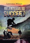 Relentless to Succeed: Prelude to the Business World Book 1 of 2