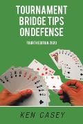 Tournament Bridge Tips on Defense: Fourth Edition 2020