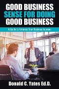 Good Business Sense for Doing Good Business: A Guide to Enhance Your Business Acumen
