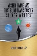 Mister Divine, Md That Blind Man Stagger: Silver Writes