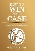 How to Win Your Case: A Psychiatrist Uses Famous Cases as Examples of How to Succeed in Litigation