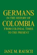 Germans in the History of Colombia from Colonial Times to the Present