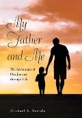 My Father and Me: The Adventures of Our Journey Through Life