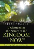 Understanding the Nature of the Kingdom Now: Removing the Guesswork from Life