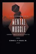 The Biography of a Mental Muscle: Turning a Negative to a Postive