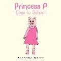 Princess P Goes to School