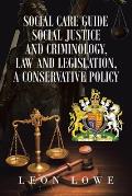 Social Care Guide Social Justice and Criminology, Law and Legislation, a Conservative Policy