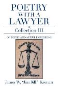 Poetry with a Lawyer Collection Iii: Of Poetic and Artful Expressions
