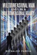 Multidimensional Man Lives in a Multidimensional Reality