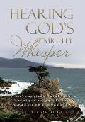 Hearing God's Mighty Whisper: A Nurse's Journey Through the Dark Trenches of Suffering and Loss, Groping for God's Voice, and Searching for Hope and