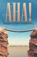 Aha!: Bridge to New Possibilities
