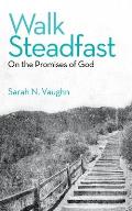 Walk Steadfast: On the Promises of God
