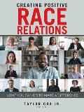 Creating Positive Race Relations: What You Can Do to Make a Difference