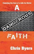 A Dangerous Faith: Counting the Cost of a Life for Christ