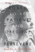Robed to Be Patient and Obedient and to Persevere: Inspired by True Events