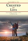 Created for Love: Discovering What Love Is, What Love Isn'T, and What Love Does