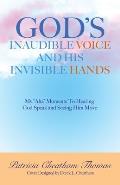 God's Inaudible Voice and His Invisible Hands: My Aha Moments to Hearing God Speak and Seeing Him Move
