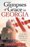 Glimpses of Grace in Georgia: A True Story of Finding God's Favor, Love and Forgiveness
